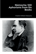 Nietzsche: 100 Aphorisms from Six Books