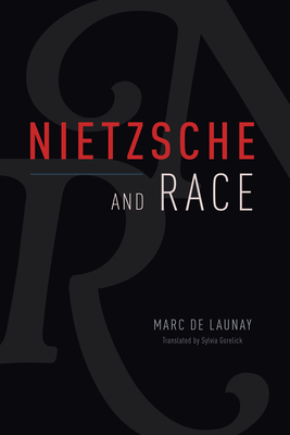 Nietzsche and Race - de Launay, Marc, and Gorelick, Sylvia (Translated by)