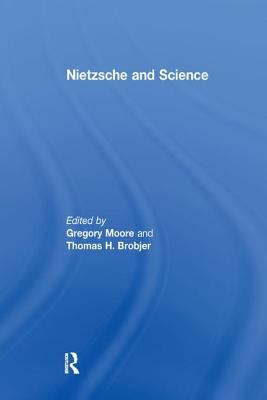 Nietzsche and Science - Brobjer, Thomas H., and Moore, Gregory (Editor)