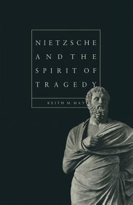 Nietzsche and the Spirit of Tragedy - May, Keith M