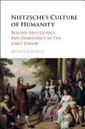 Nietzsche's Culture of Humanity: Beyond Aristocracy and Democracy in the Early Period