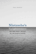 Nietzsche's Enlightenment: The Free-Spirit Trilogy of the Middle Period