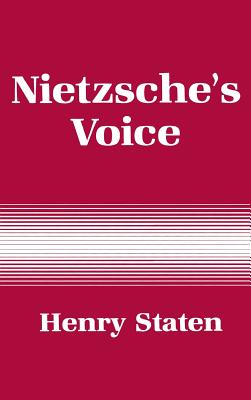 Nietzsche's Voice: Nihilism and the Will to Knowledge - Staten, Henry, Professor