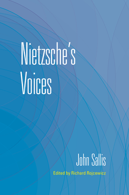 Nietzsche's Voices - Sallis, John, and Rojcewicz, Richard (Editor)