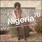 Nigeria 70: Sweet Times (Afro Funk, Highlife and Juju from 1970s Lagos)