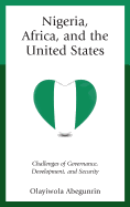 Nigeria, Africa, and the United States: Challenges of Governance, Development, and Security