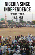 Nigeria Since Independence: Forever Fragile?