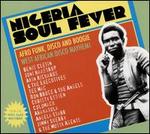 Nigeria Soul Fever: Afro Funk, Disco and Boogie: West African Disco Mayhem!