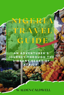 Nigeria Travel Guide: An Adventurer's Journey through the Vibrant Heart of Africa.