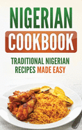 Nigerian Cookbook: Traditional Nigerian Recipes Made Easy