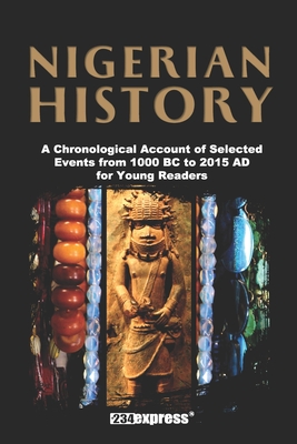 Nigerian History: A Chronological Account of Selected Events from 1000 BC to 2015 AD for Young Readers - +234express