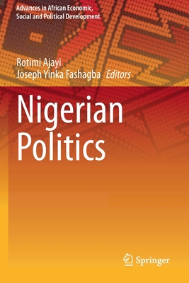 Nigerian Politics - Ajayi, Rotimi (Editor), and Fashagba, Joseph Yinka (Editor)