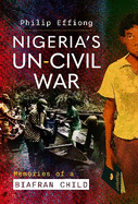 Nigeria's Un-Civil War: Memories of a Biafran Child