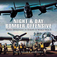 Night and Day Bomber Offensive: Allied Airmen in World World II Europe - Currie, Jack, and Kaplan, Philip