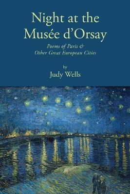 Night at the Muse d'Orsay: Poems of Paris & Other Great European Cities - Wells, Judy