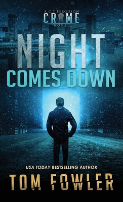 Night Comes Down: A C.T. Ferguson Crime Novel - Fowler, Tom