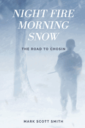 Night Fire Morning Snow: The Road to Chosin