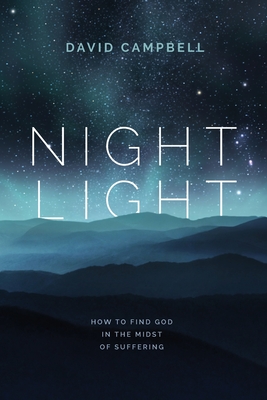 Night Light: How to find God in the midst of suffering - Campbell, David
