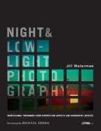 Night & Low-Light Photography: Professional Techniques from Experts for Artistic and Commercial Success - Waterman, Jill, Ph.D., and Kenna, Michael (Foreword by)
