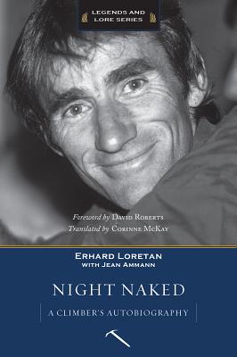 Night Naked: A Climber's Autobiography - Loretan, Erhard, and Ammann, Jean (As Told by), and Roberts, David (Foreword by)