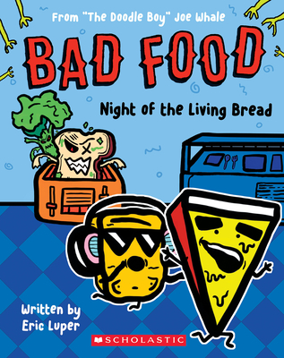 Night of the Living Bread: From "The Doodle Boy" Joe Whale (Bad Food #5) - Luper, Eric