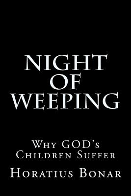 Night of Weeping: Why GOD's Children Suffer - Bonar, Horatius