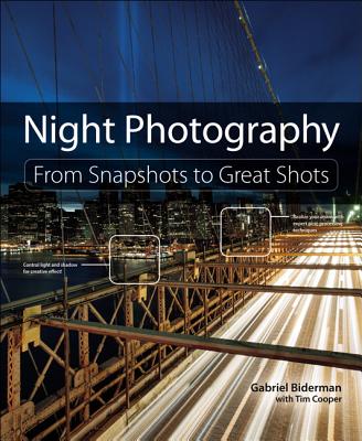Night Photography: From Snapshots to Great Shots - Biderman, Gabriel, and Cooper, Tim