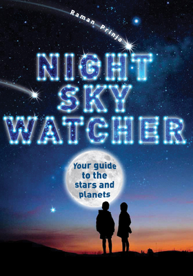 Night Sky Watcher: Your Guide to the Stars and Planets - Prinja, Raman, Dr.