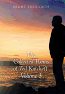 Night Thoughts: The Collected Poems of Ted Kotcheff - Volume 3