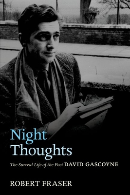 Night Thoughts: The Surreal Life of the Poet David Gascoyne - Fraser, Robert