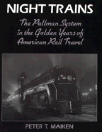 Night Trains: The Pullman Systems in the Golden Years of American Rail Travel - Maiken, Peter T, Professor