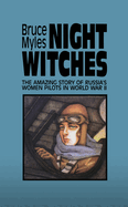 Night Witches: The Amazing Story of Russia's Women Pilots in WWII