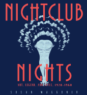 Nightclub Nights: Art, Legend, and Style 1920-1960