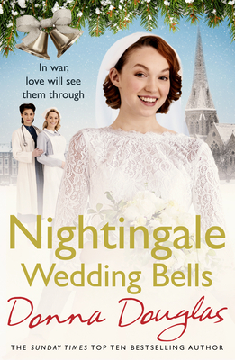 Nightingale Wedding Bells: A heartwarming wartime tale from the Nightingale Hospital - Douglas, Donna