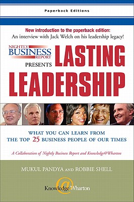 Nightly Business Report Presents Lasting Leadership: What You Can Learn from the Top 25 Business People of Our Times - Pandya, Mukul, and Shell, Robbie, and Warner, Susan
