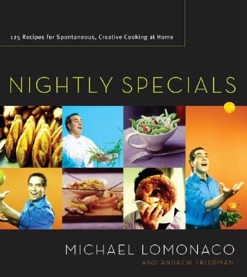 Nightly Specials: 125 Recipes for Spontaneous, Creative Cooking at Home - LoMonaco, Michael, and Friedman, Andrew