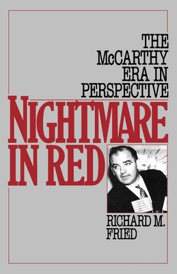 Nightmare in Red: The McCarthy Era in Perspective - Fried, Richard M