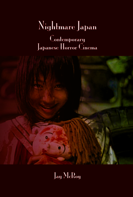 Nightmare Japan: Contemporary Japanese Horror Cinema - McRoy, Jay