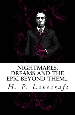 Nightmares, dreams and the epic beyond them...: Welcome to the dreamlands of H.P. Lovecraft - Lovecraft, Howard Phillips