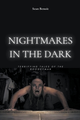 Nightmares in the Dark: Terrifying Tales of the Boogeyman - Benoit, Sean