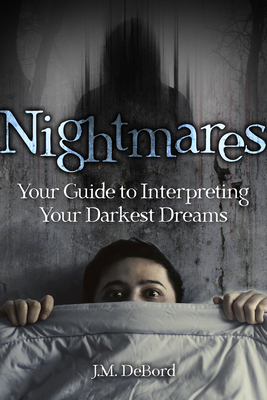 Nightmares: Your Guide to Interpreting Your Darkest Dreams - Debord, J M