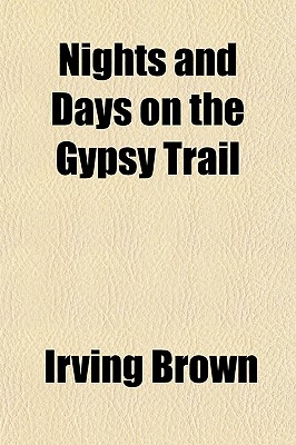 Nights and Days on the Gypsy Trail - Brown, Irving