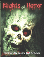 Nights of Horror Nightmarishly Coloring Book for Adults: Unleash Your Inner Hidden Artist by Coloring Creepy Creatures, Monsters, Serial Killers and Skeletal Remains