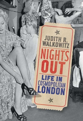 Nights Out: Life in Cosmopolitan London - Walkowitz, Judith