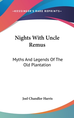 Nights With Uncle Remus: Myths And Legends Of The Old Plantation - Harris, Joel Chandler