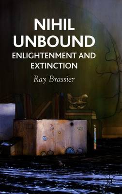 Nihil Unbound: Enlightenment and Extinction - Brassier, R