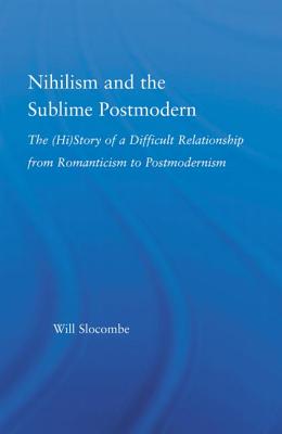 Nihilism and the Sublime Postmodern - Slocombe, William