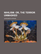 Nihilism: Or, the Terror Unmasked