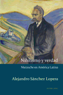 Nihilismo y verdad: Nietzsche en Amrica Latina