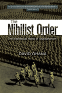 Nihilist Order: The Intellectual Roots of Totalitarianism